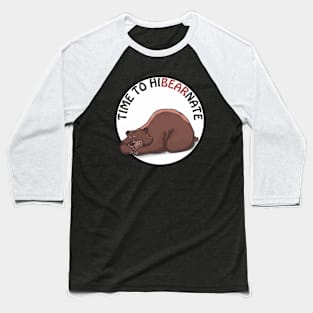 Time to hibearnate - cute & funny bear pun Baseball T-Shirt